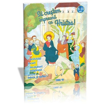 Sa Crestem Impreuna Cu Hristos! 8-10 Ani Sa Crestem Impreuna Cu Hristos! 8-10 Ani
