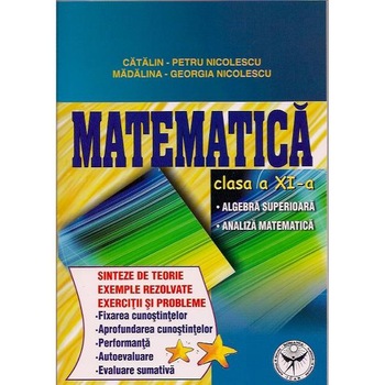 Matematica Cls 11 - Sinteze De Teorie, Exemple Rezolvate. Exercitii Si Probleme - Catalin-Petru Nico Matematica Cls 11 - Sinteze De Teorie, Exemple Rezolvate. Exercitii Si Probleme - Catalin-Petru Nico