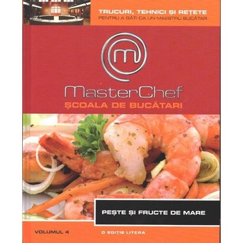 Scoala de bucatari Masterchef. Peste si fructe de mare. Vol. 4 Scoala de bucatari Masterchef. Peste si fructe de mare. Vol. 4