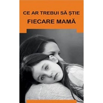 Ce ar trebui sa stie fiecare mama Ce ar trebui sa stie fiecare mama