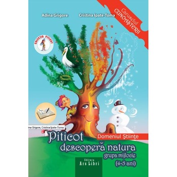 Piticot descopera natura - Grupa Mijlocie 4-5 ani - Adina Grigore, Cristina Ipate-Toma Piticot descopera natura - Grupa Mijlocie 4-5 ani - Adina Grigore, Cristina Ipate-Toma