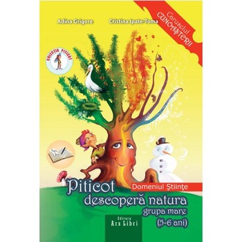 Piticot descopera natura - Grupa Mare 5-6 ani - Adina Grigore, Cristina Ipate-Toma Piticot descopera natura - Grupa Mare 5-6 ani - Adina Grigore, Cristina Ipate-Toma
