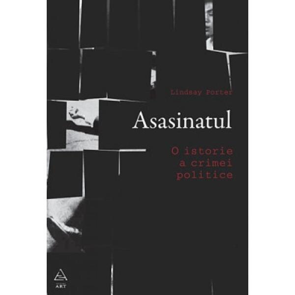 Asasinatul. O istorie a crimei politice - Lindsay Porter