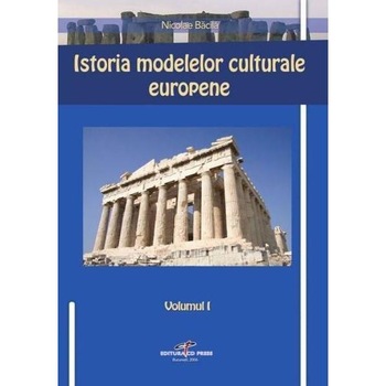 Istoria Modelelor Culturale Europene Vol.1 - Nicolae Bacila Istoria Modelelor Culturale Europene Vol.1 - Nicolae Bacila