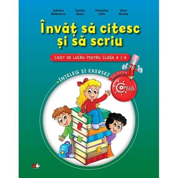 Citesc si sa scriu. Caiet de lucru pentru clasa I Citesc si sa scriu. Caiet de lucru pentru clasa I