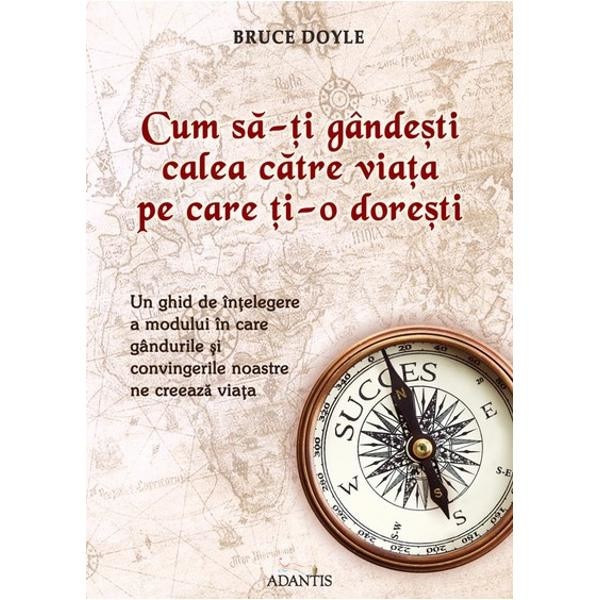 Cum Sa-ti Gandesti Calea Catre Viata Pe Care Ti-o Doresti - Bruce Doyle