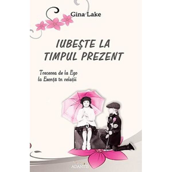 Iubeste La Timpul Prezent - Gina Lake