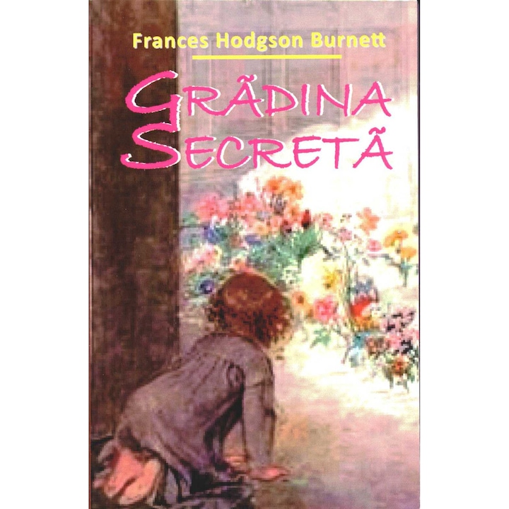Gradina Secreta - Frances Hodgson Burnett