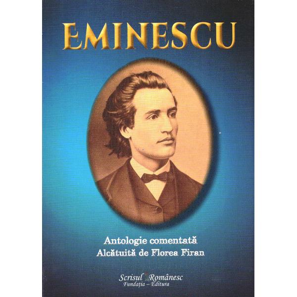 Eminescu. Antologie comentata - Florea Firan