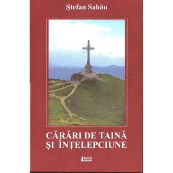 Carari de taina si intelepciune - Stefan Sabau Carari de taina si intelepciune - Stefan Sabau