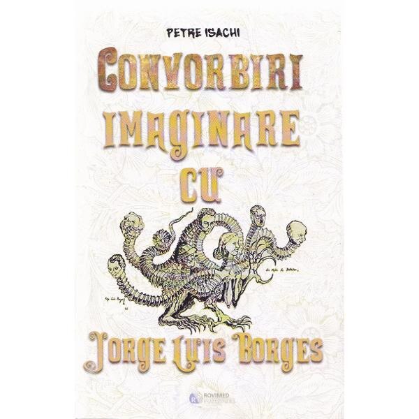 Convorbiri imaginare cu Jorge Luis Borges - Petre Isachi