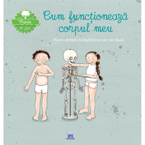 Vreau sa stiu: Cum functioneaza corpul meu - Pierre Winters, Madeleine van der Raad