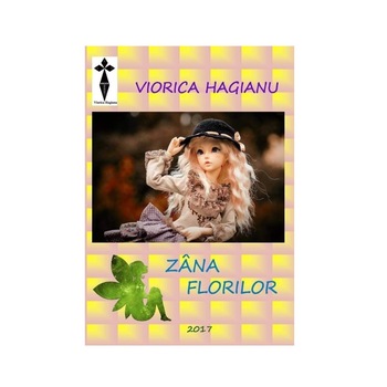 Zana Florilor, piesa de teatru ilustrata pentru copii, autor Viorica Hagianu Zana Florilor, piesa de teatru ilustrata pentru copii, autor Viorica Hagianu