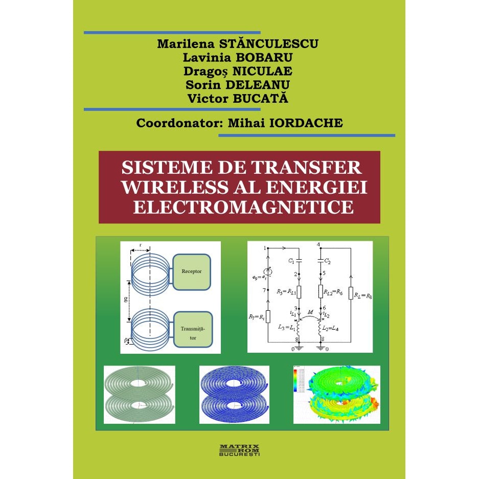 Sisteme de transfer wireless al energiei electromagnetice, Mihai Iordache-coordonator, Marilena Stanculescu, Lavinia Bobaru, Dragos Niculae, Sorin Deleanu, Victor Bucata