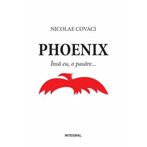 Phoenix: insa eu, o pasare - Nicolae Covaci