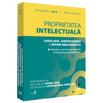 Proprietatea intelectuala. legislatie, jurisprudenta si repere bibliografice: noiembrie 2020, Ros Viorel Proprietatea intelectuala. legislatie, jurisprudenta si repere bibliografice: noiembrie 2020, Ros Viorel