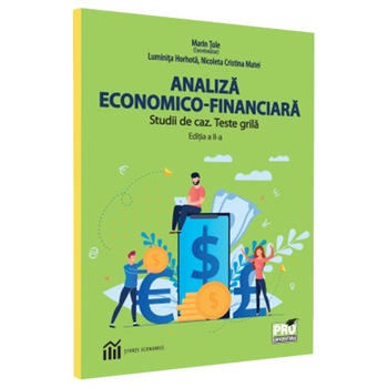 Analiza economico–financiara. Studii de caz. Teste grila.Edtia a-II-a, Tole, Horhota, Matei Analiza economico–financiara. Studii de caz. Teste grila.Edtia a-II-a, Tole, Horhota, Matei