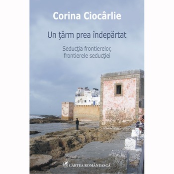 Un tarm prea indepartat. Seductia - Corina Ciocarlie Un tarm prea indepartat. Seductia - Corina Ciocarlie