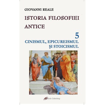 Istoria filosofiei antice - vol. 5: Cinismul, epicureismul si stoicismul Istoria filosofiei antice - vol. 5: Cinismul, epicureismul si stoicismul