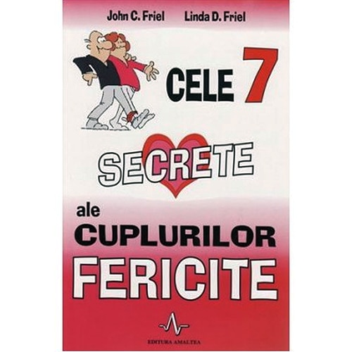 Cele 7 secrete ale cuplurilor fericite - John C. Friel, Linda D. Friel