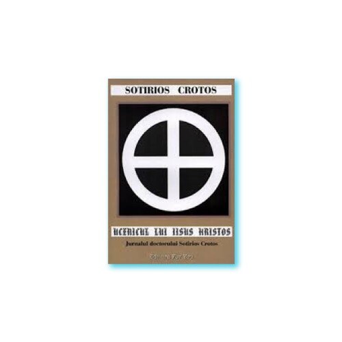 UCENICUL LUI IISUS HRISTOS. JURNALUL DOCTORULUI SOTIRIOS CROTOS