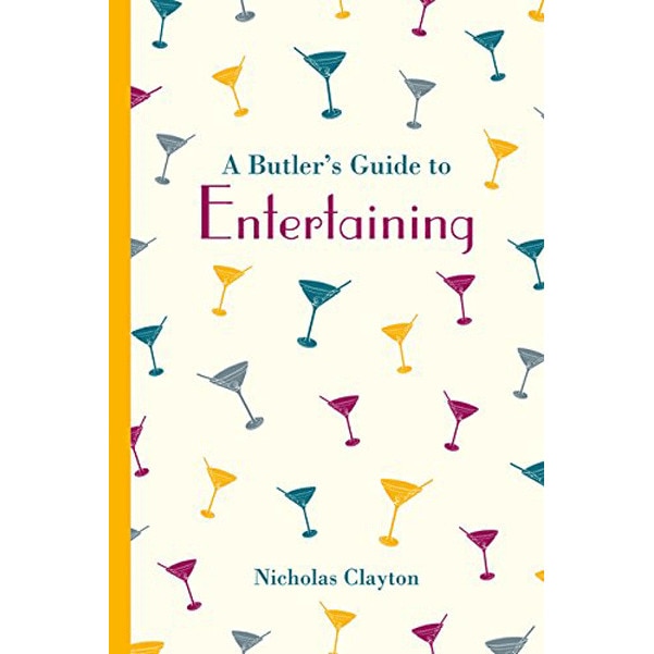 A Butler's Guide to Entertaining - Nicholas Clayton