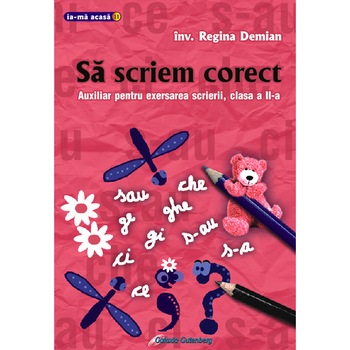 Sa scriem corect. Auxiliar pentru exersarea scrierii - clasa a II-a Sa scriem corect. Auxiliar pentru exersarea scrierii - clasa a II-a
