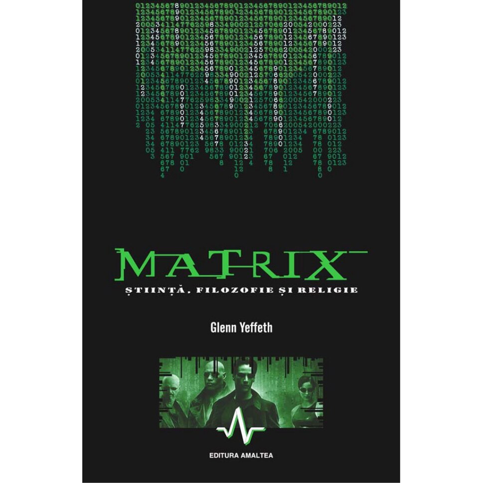 Matrix - stiinta, filosofie si religie - Glenn Yeffeth