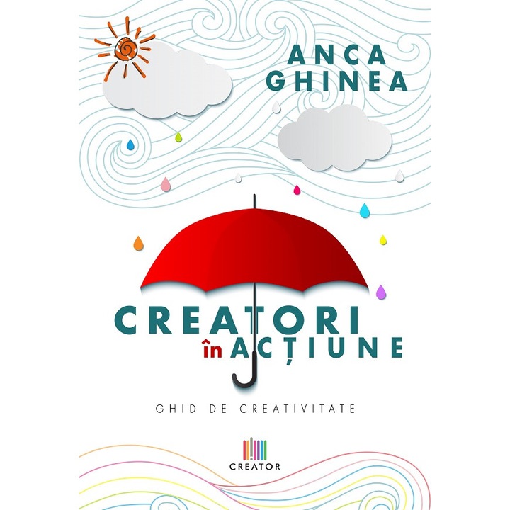 Creatori In Actiune. Ghid De Creativitate - Anca Ghinea