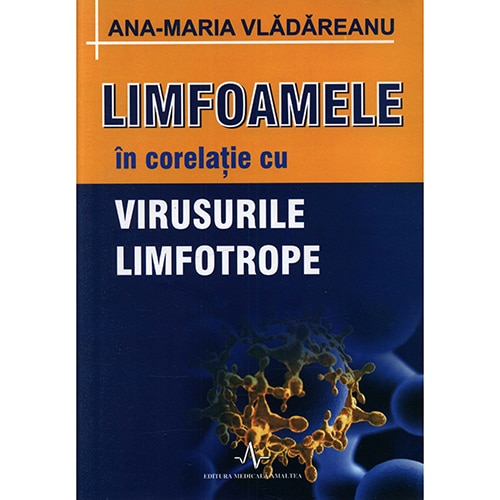 Limfoamele in corelatie cu virusurile limfotrope – Ana Maria Vladareanu