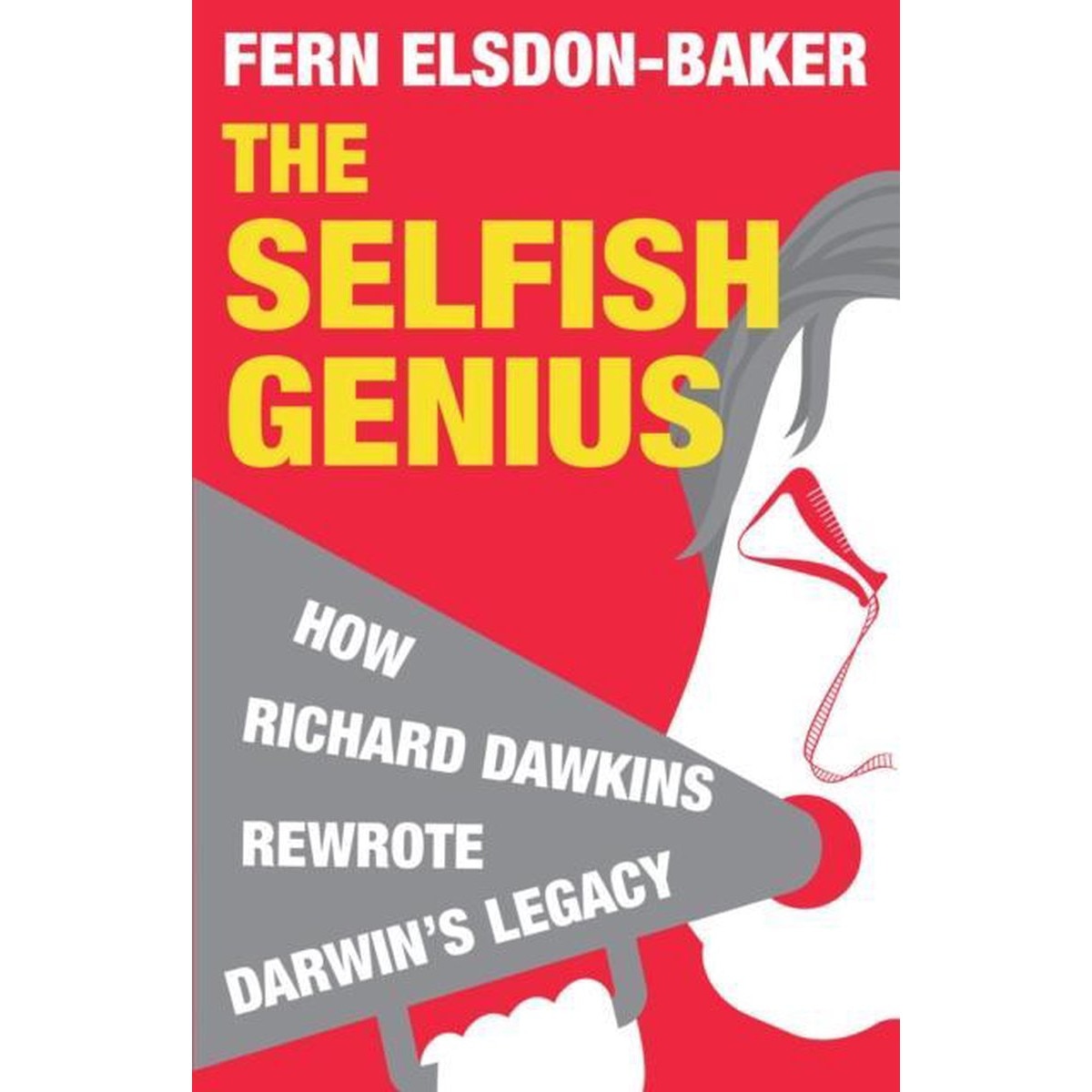 The Selfish Genius: How Richard Dawkins Rewrote Darwin's Legacy - Fern Elsdon-Baker, ed 2009