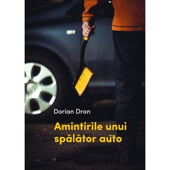 Amintirile unui spalator auto - Dorian Dron Amintirile unui spalator auto - Dorian Dron