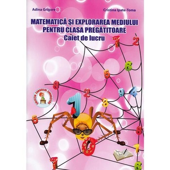 Matematica si explorarea mediului - Clasa pregatitoare - Caiet de lucru - Adina Grigore Matematica si explorarea mediului - Clasa pregatitoare - Caiet de lucru - Adina Grigore