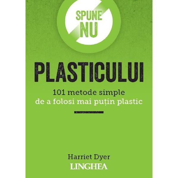 Spune NU plasticului - Harriet Dyer