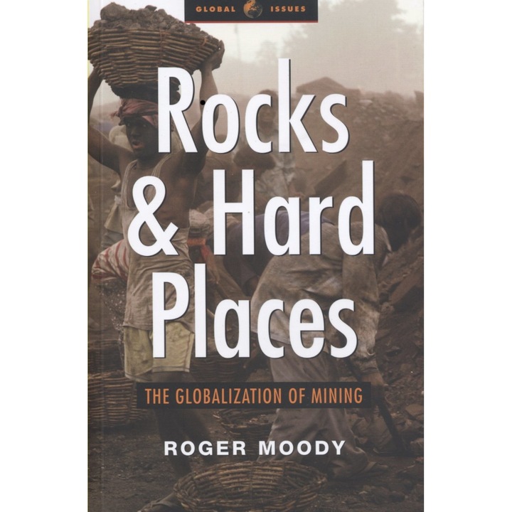 Rocks and Hard Places. The Globalization of Mining - Roger Moody