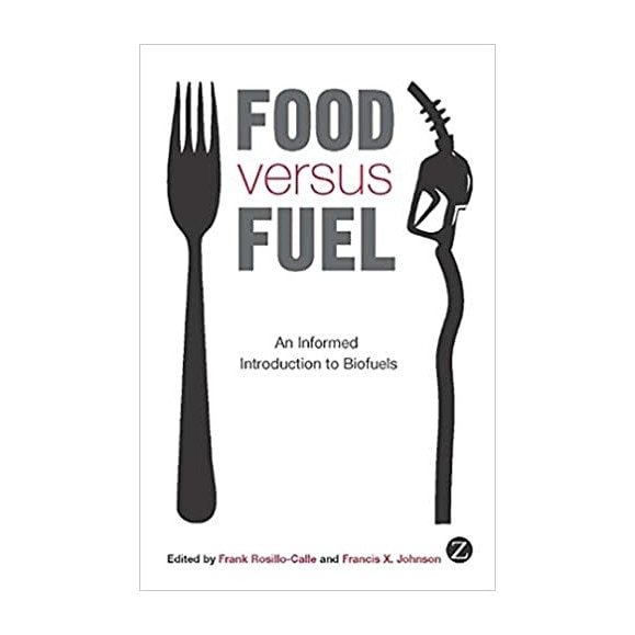 Food versus Fuel. An Informed Introduction to Biofuels - Frank Rosillo-Calle