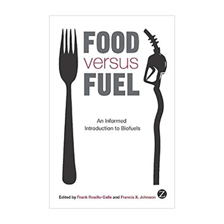 Food versus Fuel. An Informed Introduction to Biofuels - Frank Rosillo-Calle