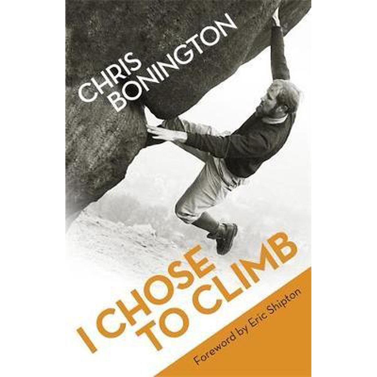 I Chose To Climb - Sir Chris Bonington