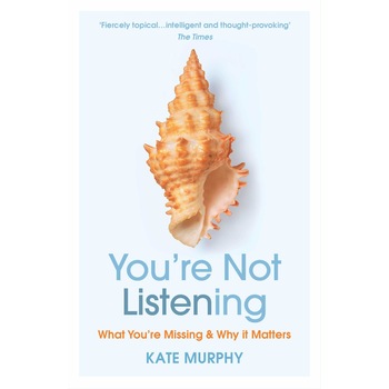 You're Not Listening - Kate Murphy, ed 2021 You're Not Listening - Kate Murphy, ed 2021