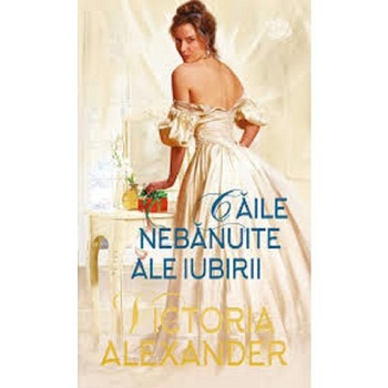Caile nebanuite ale iubirii, Victoria Alexander Caile nebanuite ale iubirii, Victoria Alexander