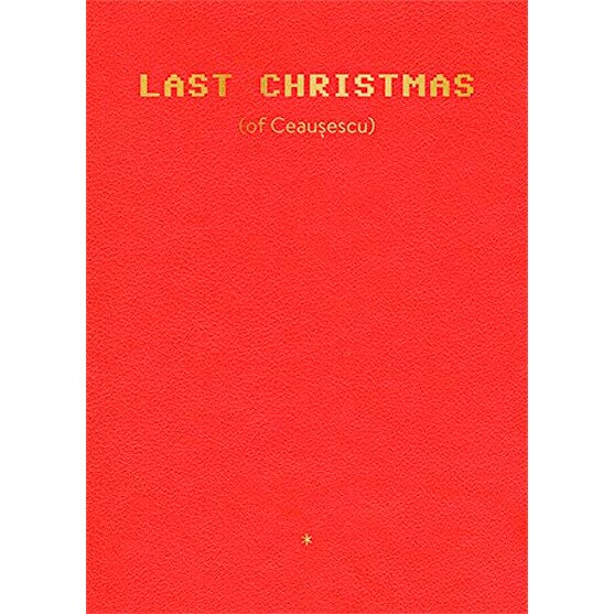 Last Christmas of Ceausescu - Anton Roland Laub, ed 2020