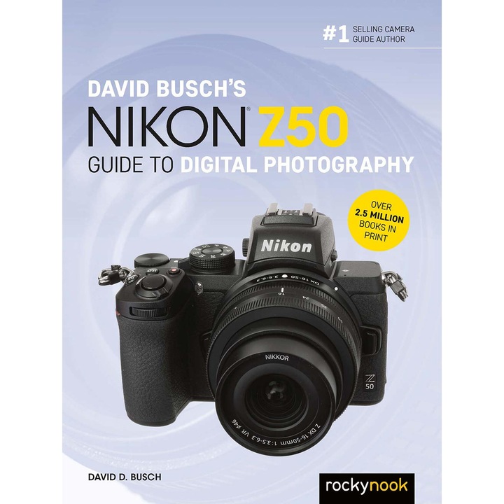 David Busch's Nikon Z50 Guide to Digital Photography - David Busch