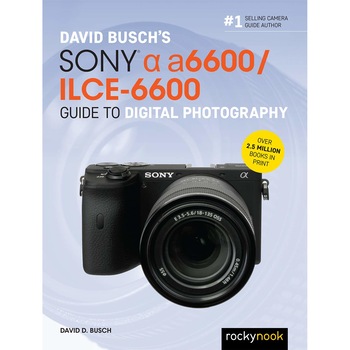 David Busch's Sony Alpha a6600/ILCE-6600 Guide to Digital Photography - David Busch David Busch's Sony Alpha a6600/ILCE-6600 Guide to Digital Photography - David Busch