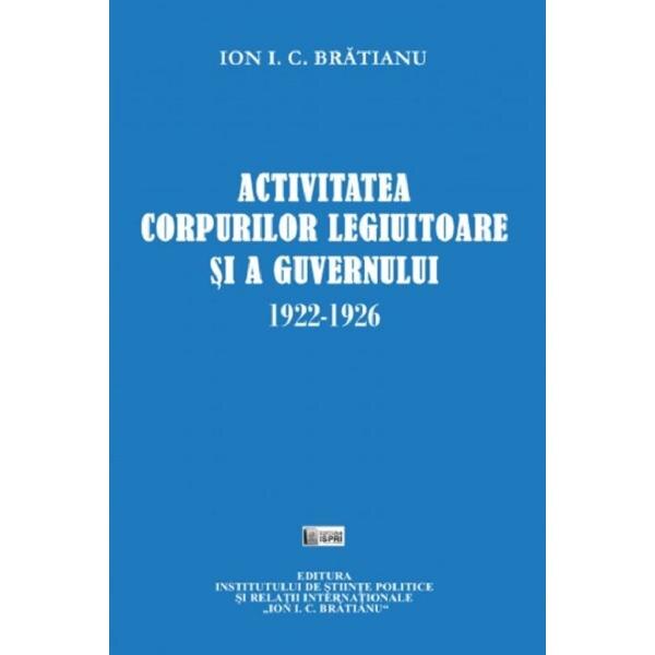 Activitatea corpurilor legiuitoare si a guvernului 1922-1926 - Ion I.C. Bratianu