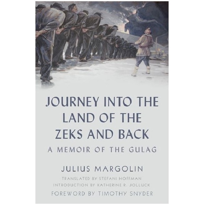 Journey into the Land of the Zeks and Back - Julius Margolin