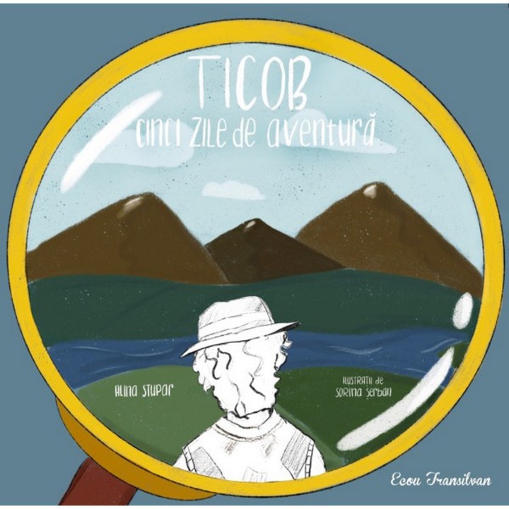 Ticob. Cinci zile de aventura - Alina Stupar, ed 2020