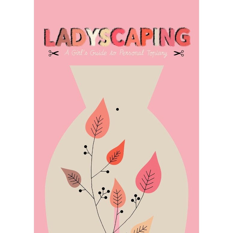 Ladyscaping - A Girl's Guide to Personal Topiary - Caroline SelmesJohn Z. Komurki