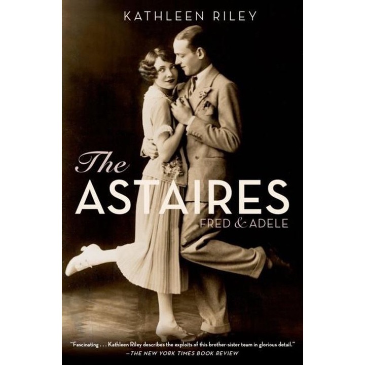 The Astaires: Fred & Adele - Kathleen Riley
