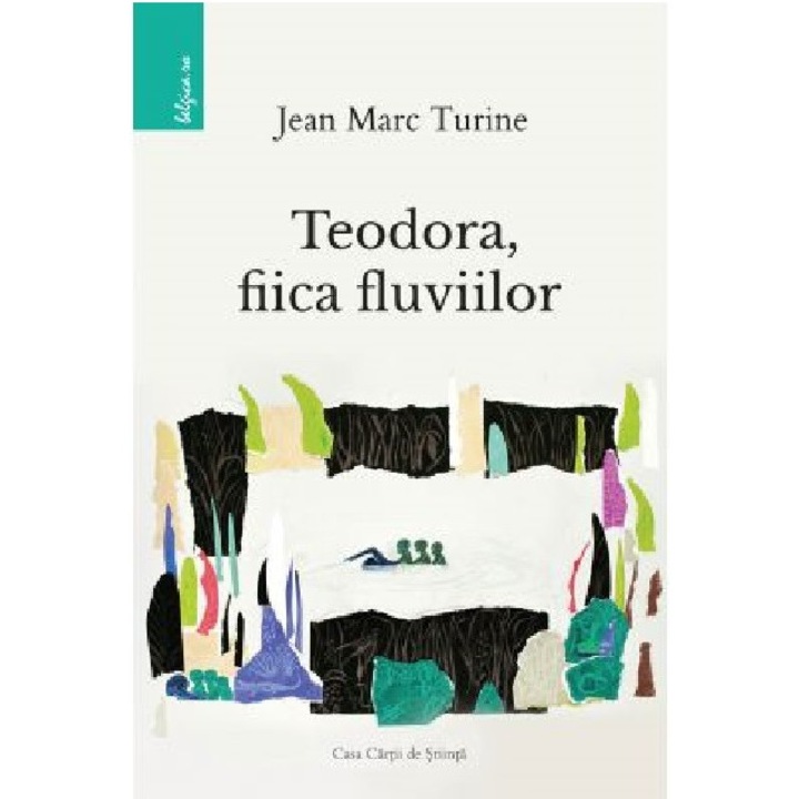 Teodora, fiica fluviilor - Jean Marc Turine, editia 2020