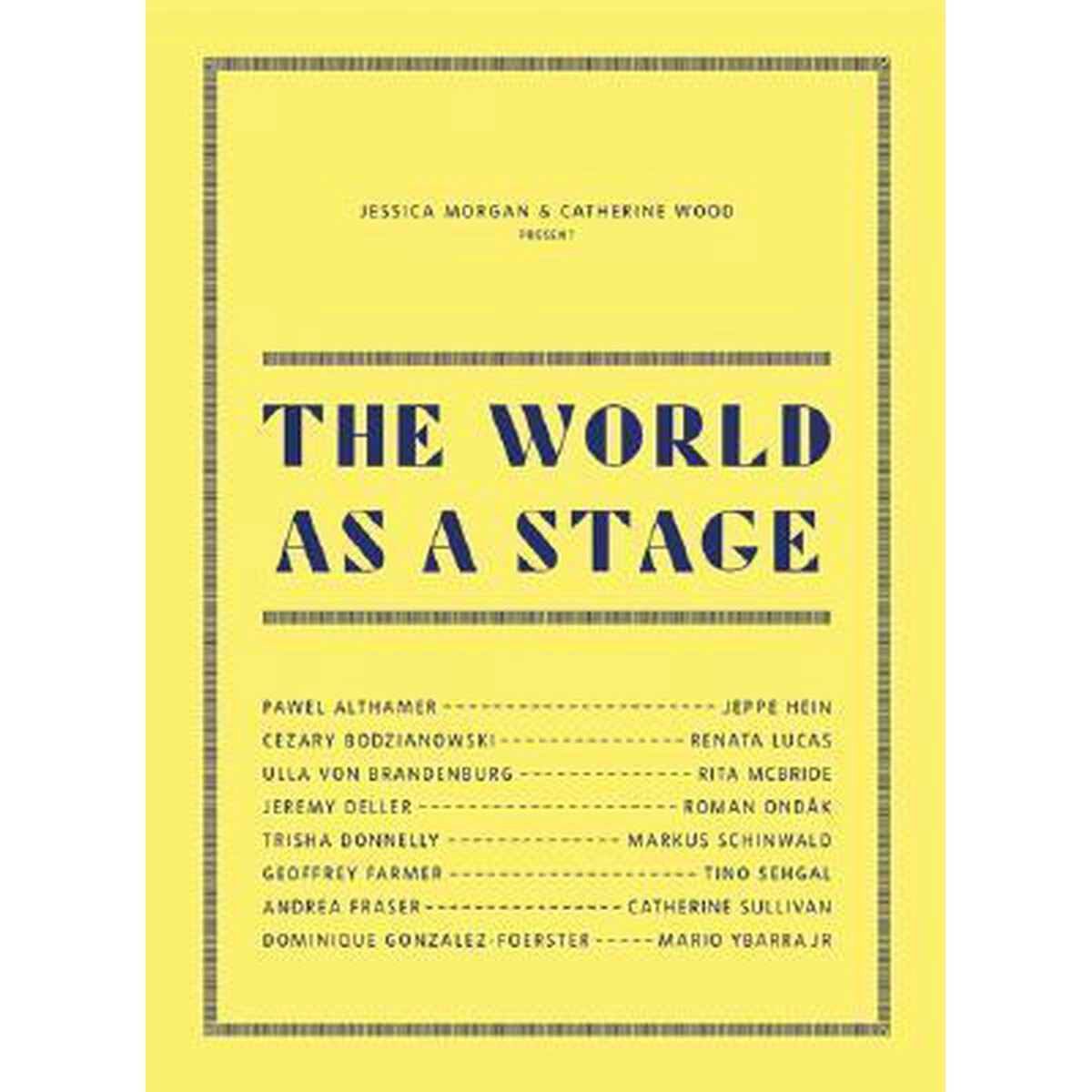 The World As A Stage - Catherine Wood Jessica Morgan